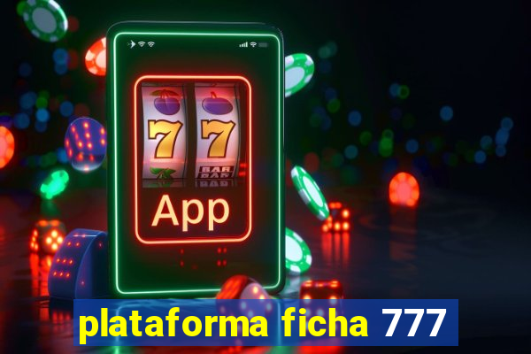 plataforma ficha 777